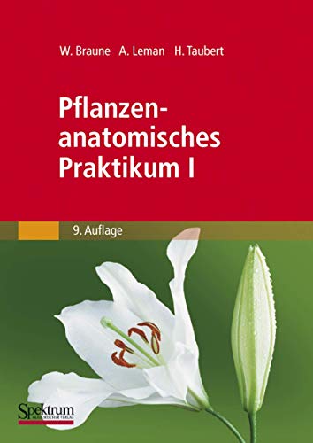 Pflanzenanatomisches Praktikum I: Zur Einführung in die Anatomie der Vegetationsorgane der Samenpflanzen